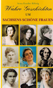 Wahre Geschichten um Sachsens Schöne Frauen